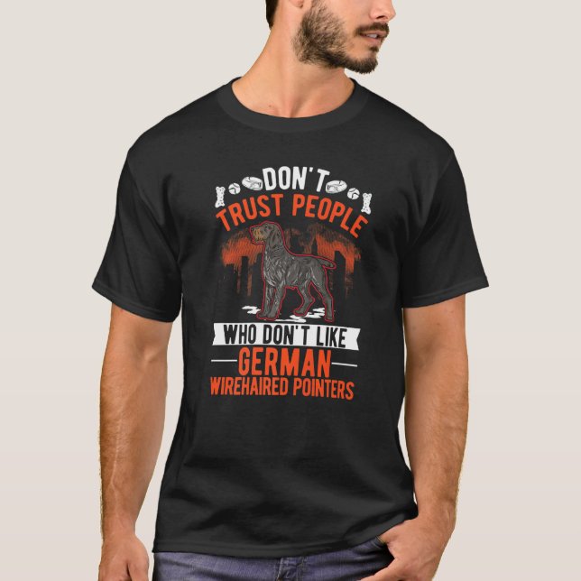Don't Trust People Who Don't Like German Wirehaire T-Shirt (Vorderseite)