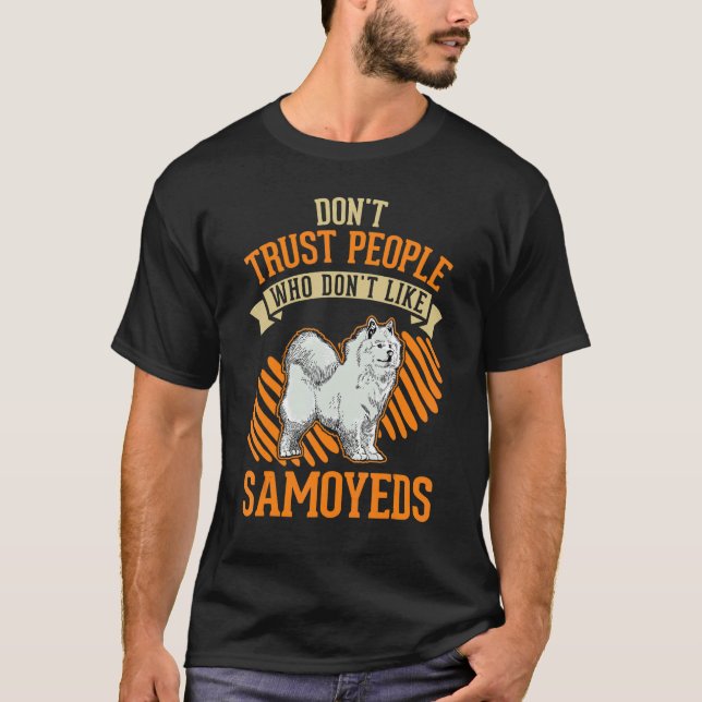Don't Trust people Who don't like Samoyeds T-Shirt (Vorderseite)