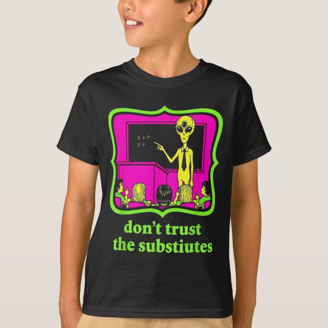 Don't Trust Subtitutes Funny Alien Invasion Teache T-Shirt (Vorderseite)