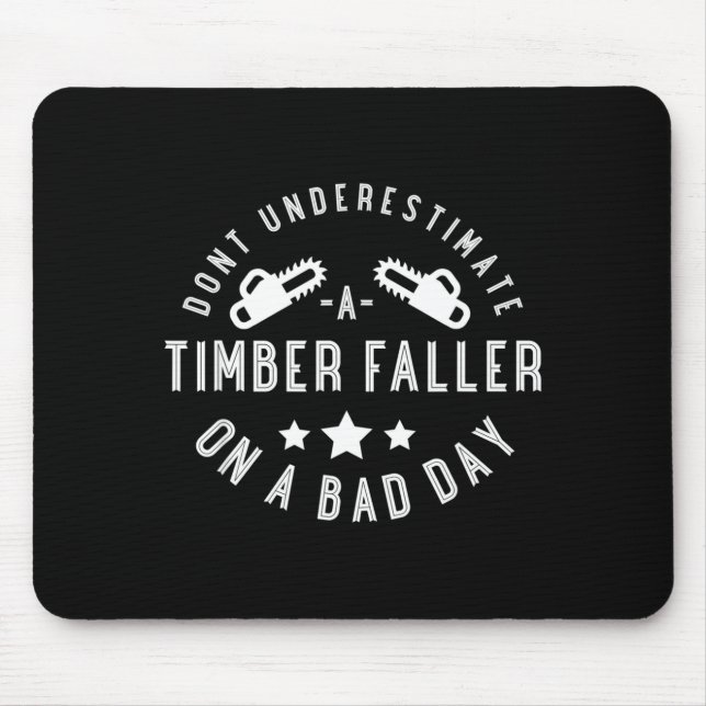 Dont Underestimate A Timber Faller On A Bad Day Fu Mousepad (Vorne)
