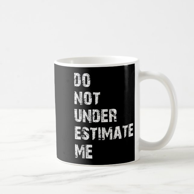 Don't Underestimate Me Funny Quote Gift  Kaffeetasse (Rechts)