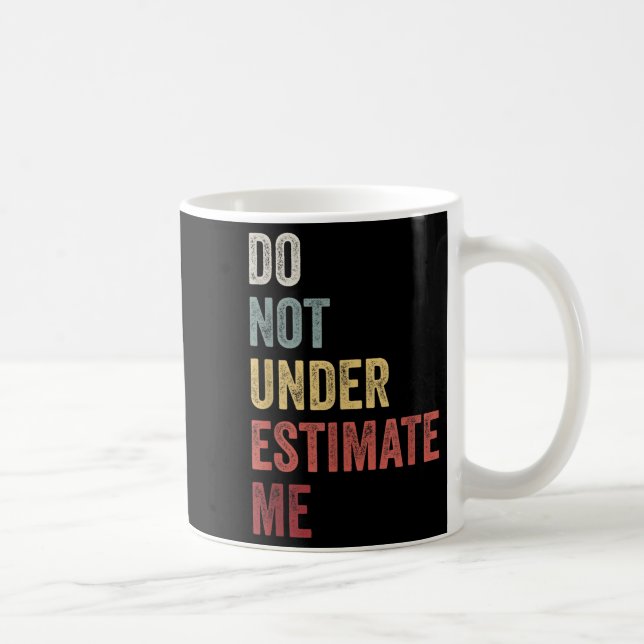 Don't Underestimate Me Funny Quote Gift  Kaffeetasse (Rechts)