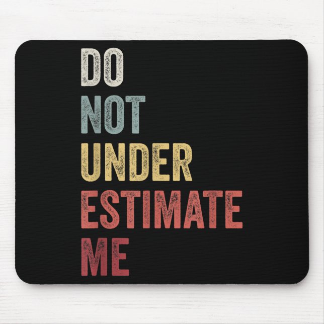 Don't Underestimate Me Funny Quote Gift  Mousepad (Vorne)