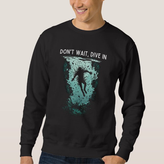 Don't wait Dive in cool jumpstarting business Sweatshirt (Vorderseite)