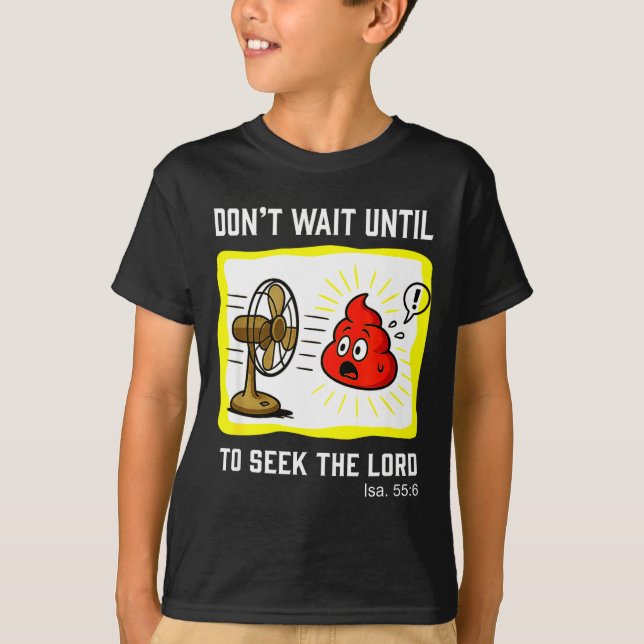 Don't Wait To Seek The Lord Isaiah 55_6  T-Shirt (Vorderseite)