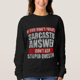 Dont Will eine sarkastische Antwort Dont Frage ein Sweatshirt
