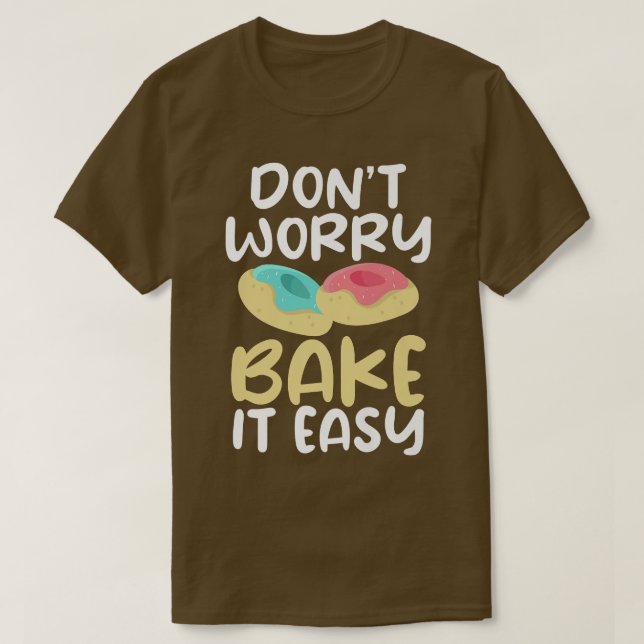Dont worry bake it easy Cooking Baking Baker  T-Shirt (Design vorne)