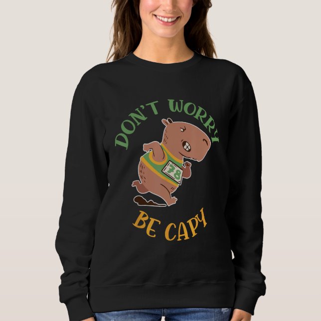 Dont Worry Be Capy Capybaras Rodent Animal Capybar Sweatshirt (Vorderseite)