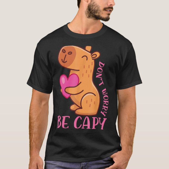 Dont Worry Be Capy Capybaras Rodent Animal Capybar T-Shirt (Vorderseite)