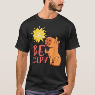 Dont Worry Be Capy Capybaras Rodent Animal Capybar T-Shirt