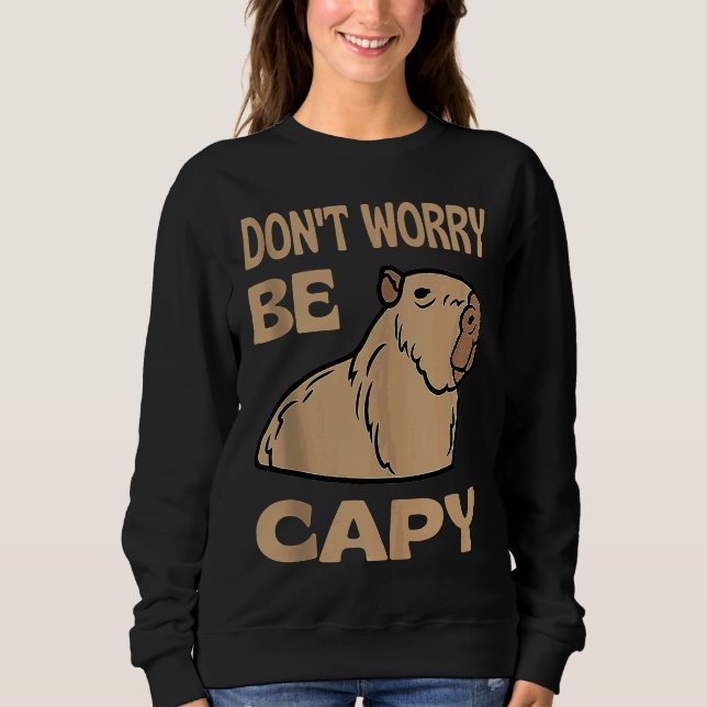 Don't Worry Be Capy Respect The Capybara Ok I Pull Sweatshirt (Vorderseite)