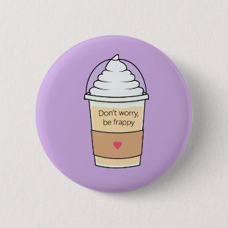 Don't Worry Be Frappy Pin Badge Button