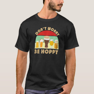 Dont Worry Be Hoppy Craft Biere Zuhause Brew IPA A T-Shirt