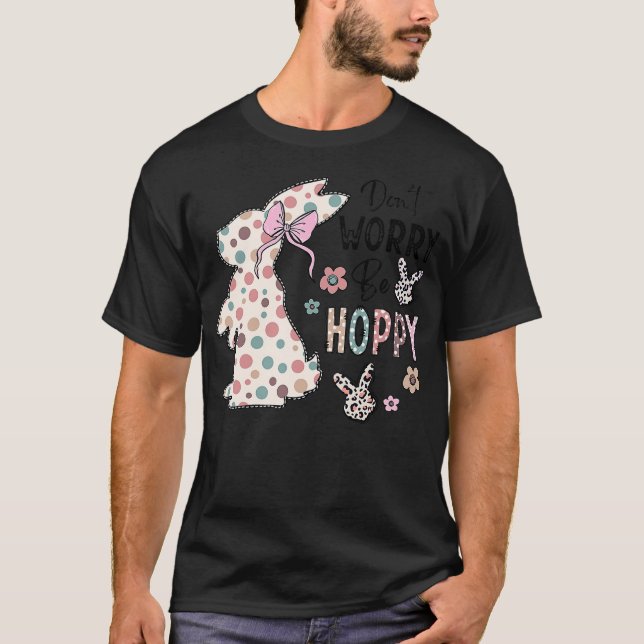 Don't Worry Be Hoppy Happy Easter Rabbit Bunny Gir T-Shirt (Vorderseite)