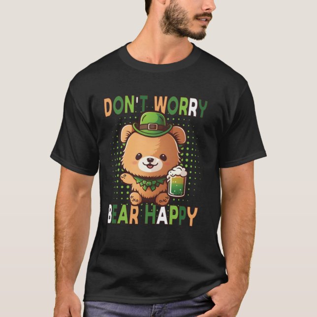 Dont Worry Bear Happy St Patricks Day Drinking Bea T-Shirt (Vorderseite)