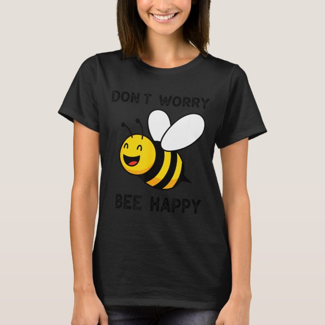 Don't Worry Bee Happy Cute Funny Sitive Quote  T-Shirt (Vorderseite)