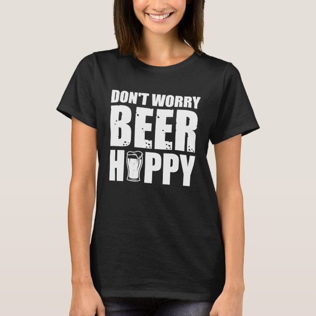 Don't worry Beer Hoppy Beer Quotes T-Shirt (Vorderseite)