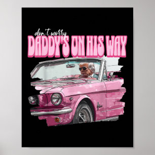 Dont Worry Daddys auf seinem Weg Funny Donald Trum Poster