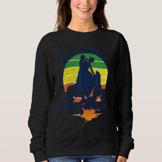Don't Worry Don't Cry And Dance Retro Style Dancin Sweatshirt