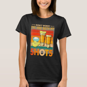 Dont Worry I hatte beide meine Shots T- T-Shirt