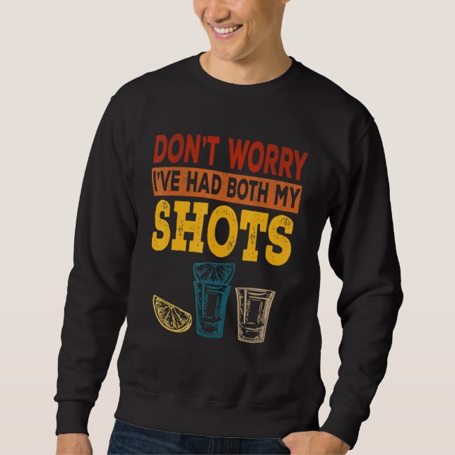 Dont Worry I hatte beide meine Shots Tequila Sweatshirt (Vorderseite)