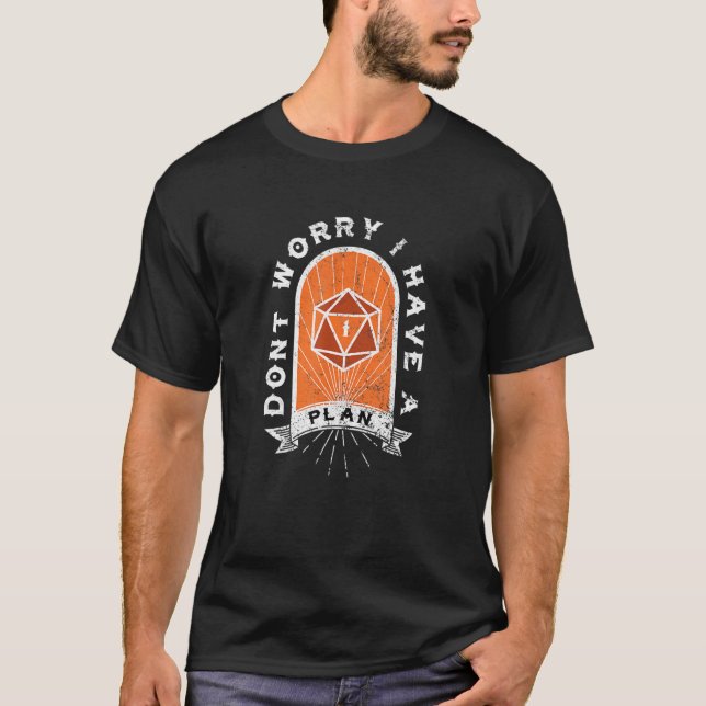 Dont Worry I Have A Plan D20 Game T-Shirt (Vorderseite)
