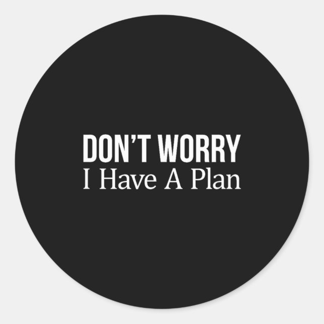 Don't Worry I Have A Plan -  Runder Aufkleber (Vorderseite)