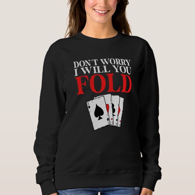 Dont worry i will you Fold Game Playing Cards Poke Sweatshirt (Vorderseite)