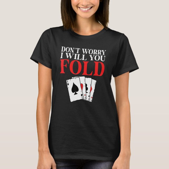 Dont worry i will you Fold Game Playing Cards Poke T-Shirt (Vorderseite)