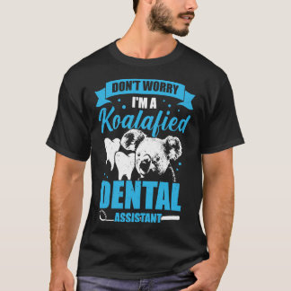 Dont Worry Im A Koalafied Dental Assistant Geschen T-Shirt