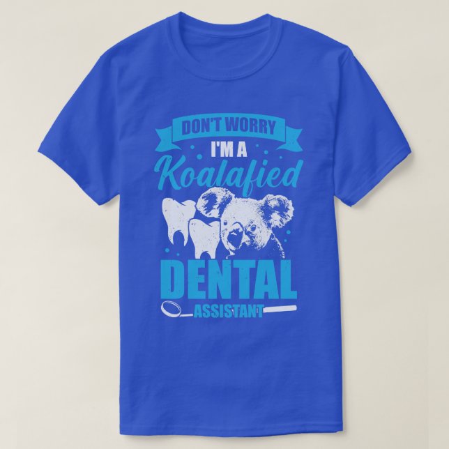 Dont Worry Im A Koalafied Dental Assistant Geschen T-Shirt (Design vorne)