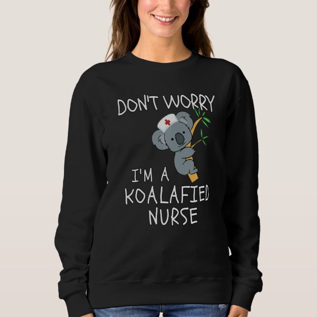 Don't Worry I'm A Koalafied Nurse Koala Nurse Sweatshirt (Vorderseite)