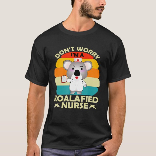 Dont Worry Im A Koalafied Nurse Rn Cna Healthcare T-Shirt (Vorderseite)