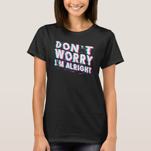 Dont Worry Im Alright Vaporwave T-Shirt (Vorderseite)
