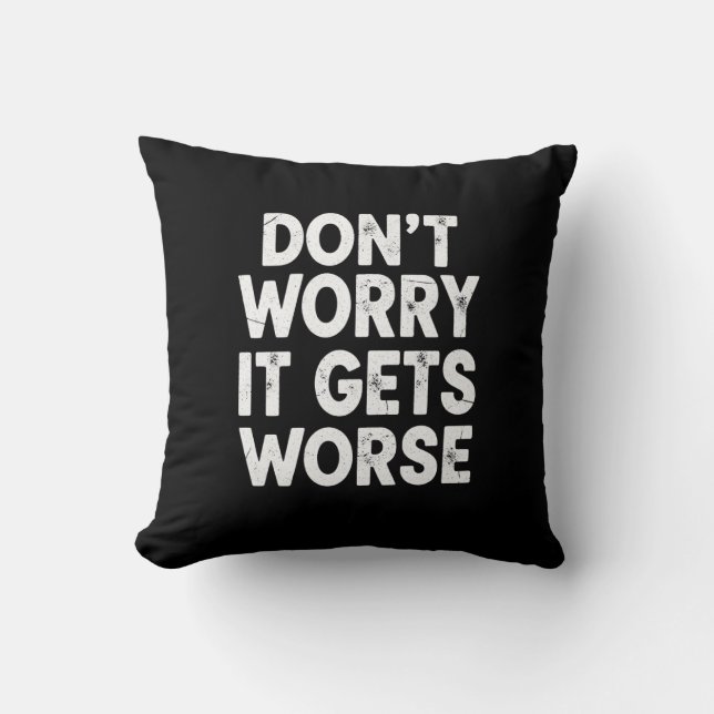 Don't Worry It Gets Worse Funny Sarcastic Humor Kissen (Vorderseite)