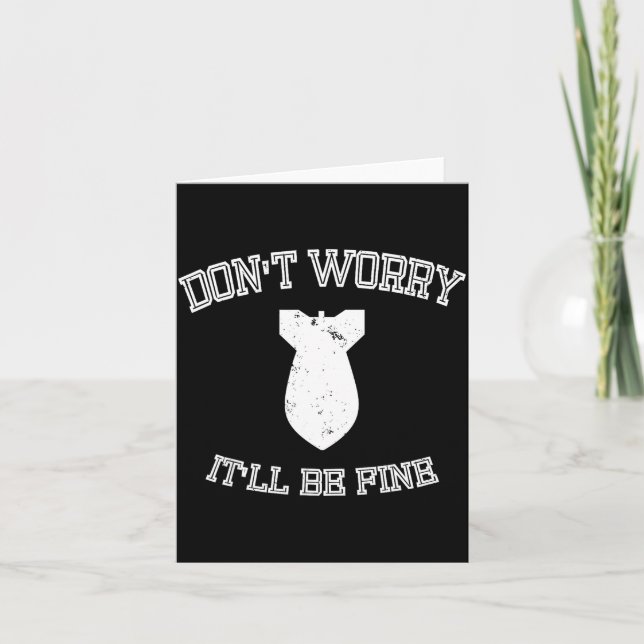 Don't Worry It'll Be Fine With Funny Bomb  Karte (Vorderseite)