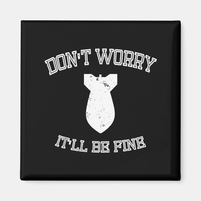 Don't Worry It'll Be Fine With Funny Bomb  Magnet (Vorne)