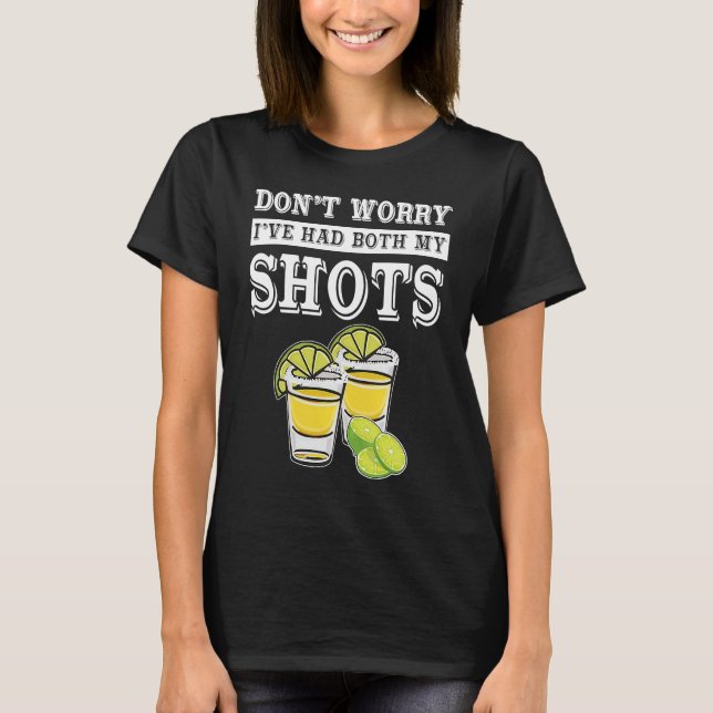 Don't worry I've had both my shots  Tequila T-Shirt (Vorderseite)
