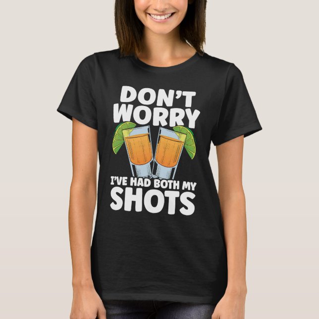 Don't Worry I've Had My Both Shots Tequila Drinker T-Shirt (Vorderseite)