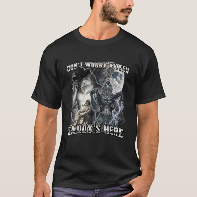 Don't Worry Kitten Daddy's Here T-Shirt (Vorderseite)