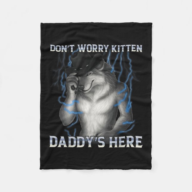 Dont Worry Kitten Daddys Hier Wolf Meme Fleecedecke (Vorderseite)