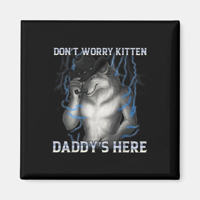 Dont Worry Kitten Daddys Hier Wolf Meme Magnet (Vorne)