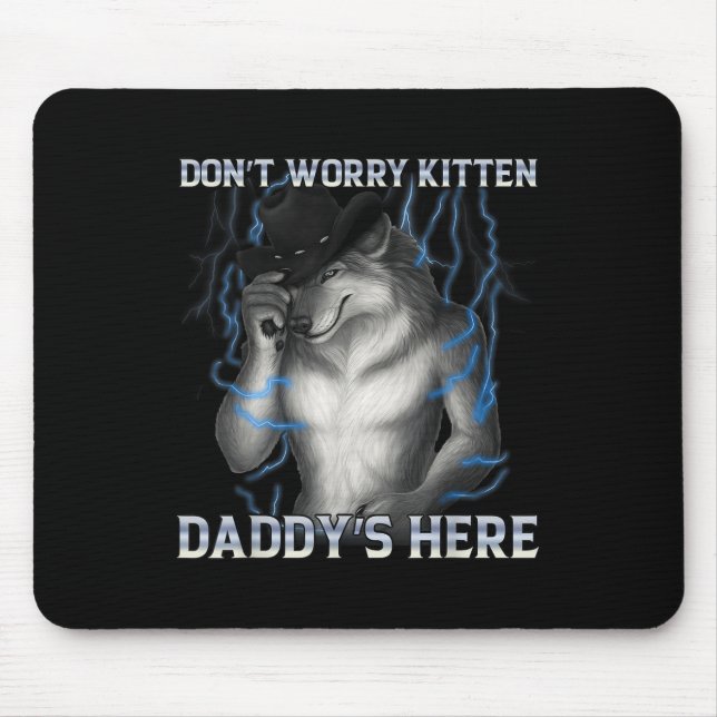 Dont Worry Kitten Daddys Hier Wolf Meme Mousepad (Vorne)