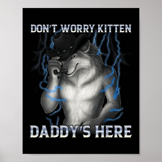 Dont Worry Kitten Daddys Hier Wolf Meme Poster (Vorne)