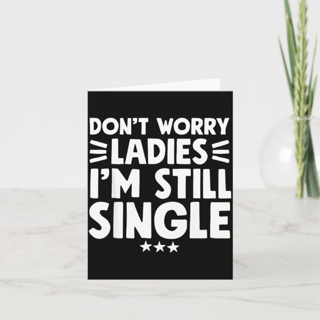 Don't Worry Ladies I'm Still Single - Funny Single Karte (Vorderseite)