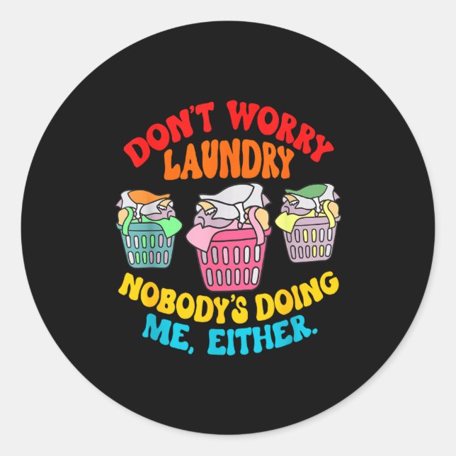 Don't Worry Laundry, Nobody's Doing Me Either Funn Runder Aufkleber (Vorderseite)