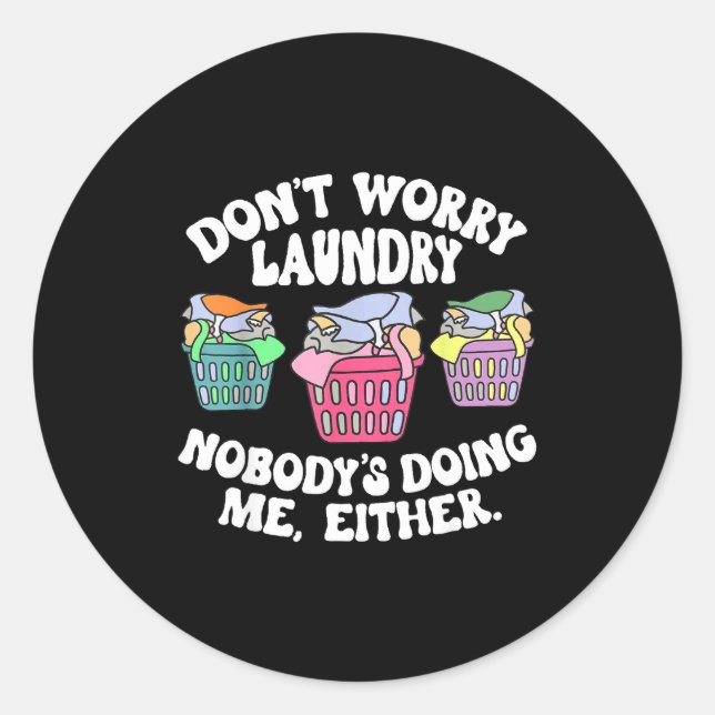 Don't Worry Laundry Nobody's Doing Me Either Funny Runder Aufkleber (Vorderseite)