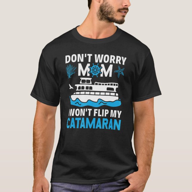 Don't Worry Mom I Won't Flip My Catamaran Sailing T-Shirt (Vorderseite)