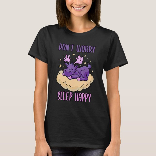 Don't Worry Sleep Happy! Pajamas with cute moose s T-Shirt (Vorderseite)
