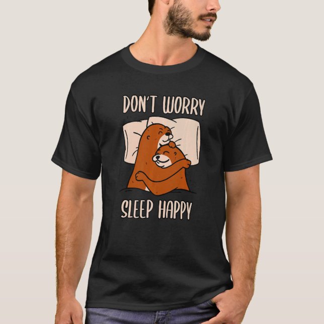 Don't Worry Sleep Happy! Pajamas with cute otters  T-Shirt (Vorderseite)